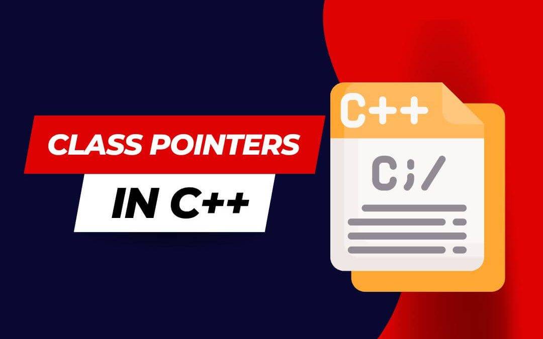 Understanding Class Pointers in C++