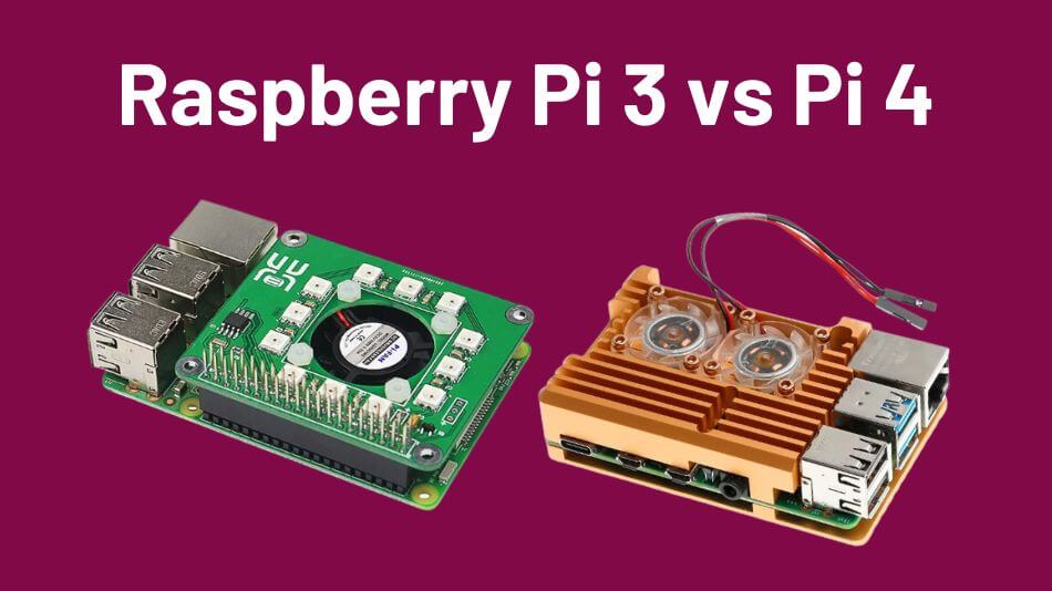 Raspberry Pi 3 vs Pi 4: The Ultimate Comparison