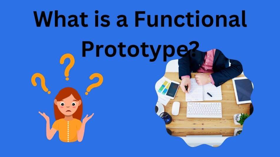 What is a Functional Prototype? Exploring Its Role in Product Development
